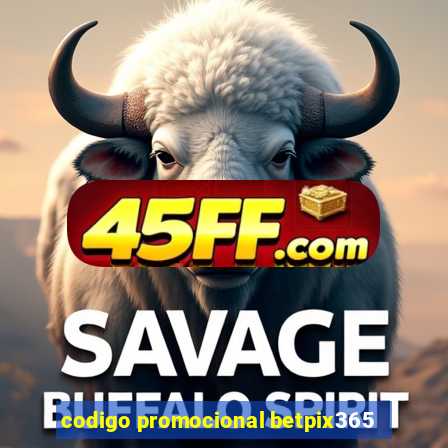 codigo promocional betpix365